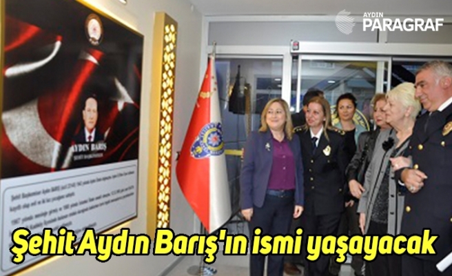 Şehit Aydın Barış'ın ismi yaşayacak