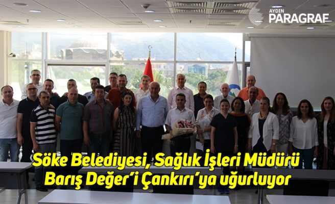 Söke Belediyesi, Sağlık İşleri Müdürü Barış Değer’i Çankırı’ya uğurluyor