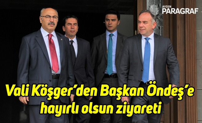 Vali Köşger’den Başkan Öndeş’e hayırlı olsun ziyareti