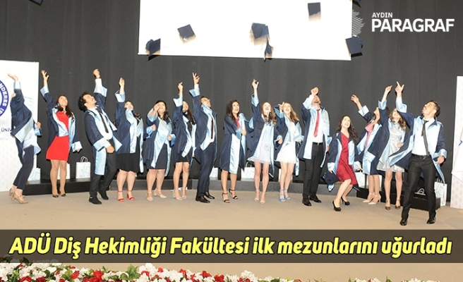 ADÜ Diş Hekimliği Fakültesi ilk mezunlarını uğurladı