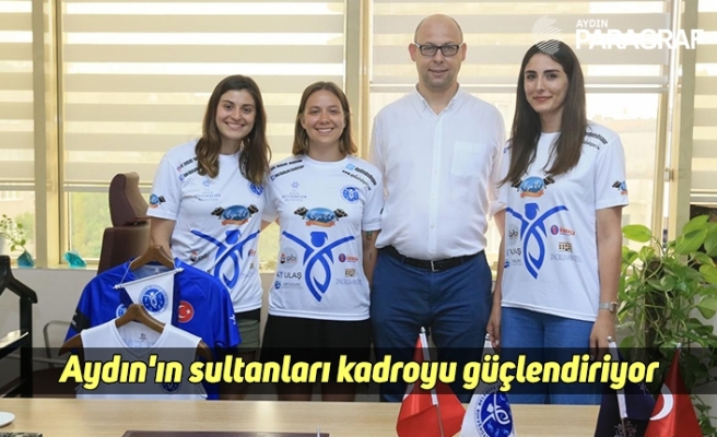 Aydın'ın sultanları kadroyu güçlendiriyor