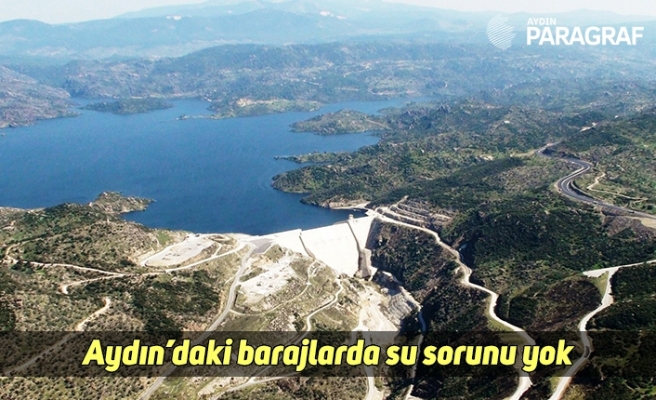 Aydın’daki barajlarda su sorunu yok