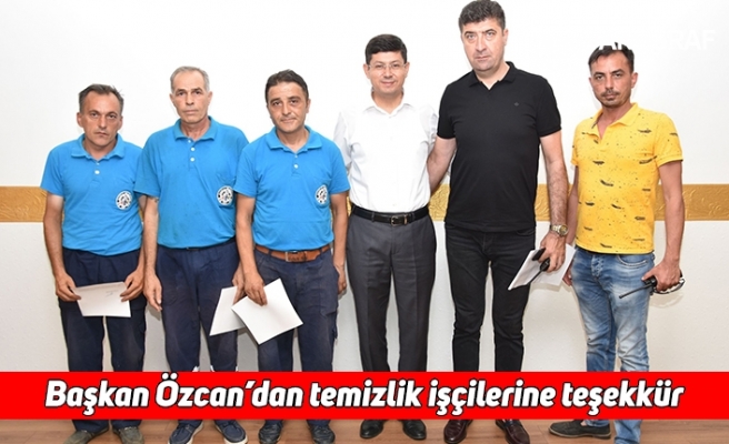 Başkan Özcan’dan temizlik işçilerine teşekkür