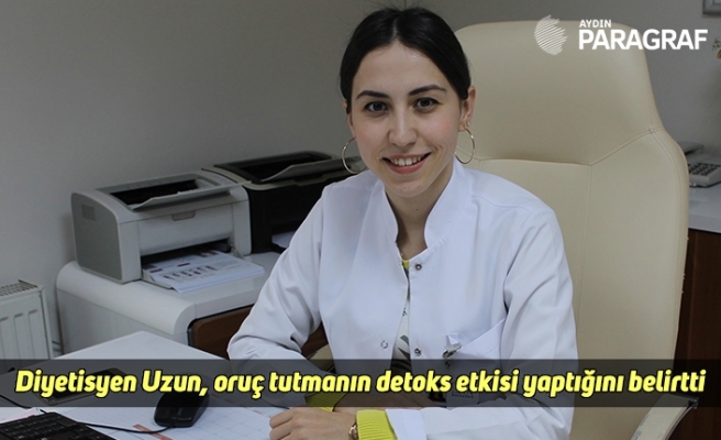 Diyetisyen Uzun, oruç tutmanın detoks etkisi yaptığını belirtti