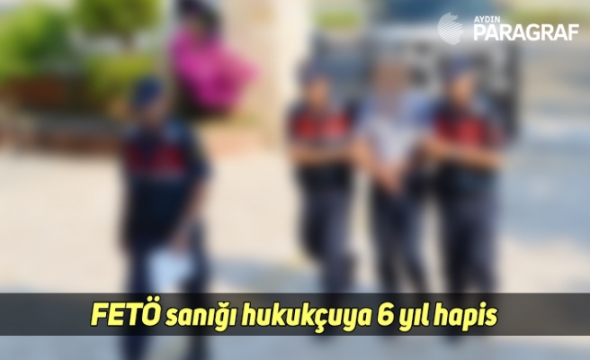 FETÖ sanığı hukukçuya 6 yıl hapis