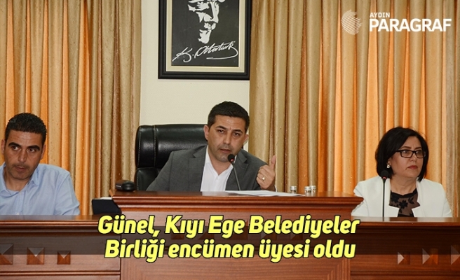 Günel, Kıyı Ege Belediyeler Birliği encümen üyesi oldu