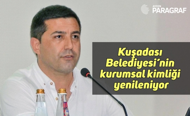 Kuşadası Belediyesi’nin kurumsal kimliği yenileniyor
