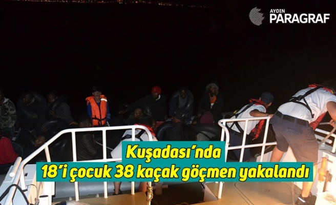 Kuşadası’nda 18’i çocuk 38 kaçak göçmen yakalandı
