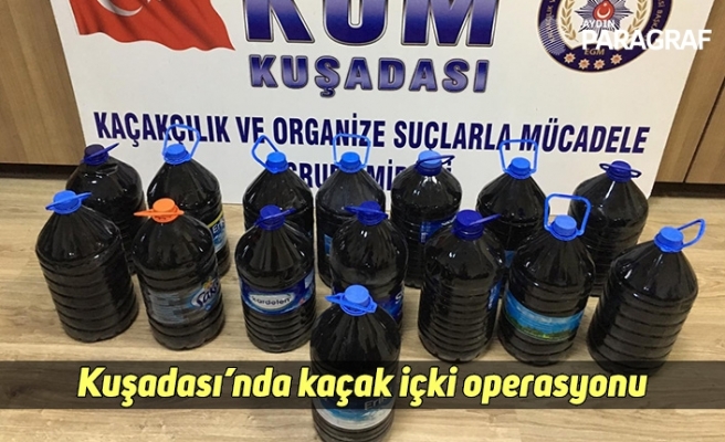 Kuşadası’nda kaçak içki operasyonu