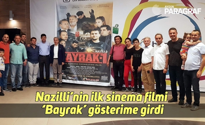 Nazilli’nin ilk sinema filmi ‘Bayrak’ gösterime girdi