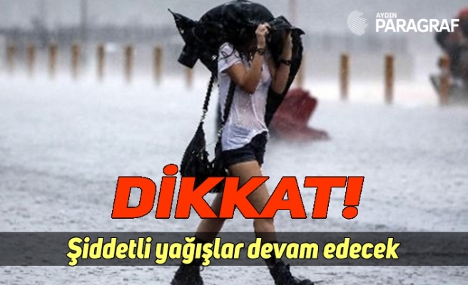 Şiddetli yağışlar devam edecek