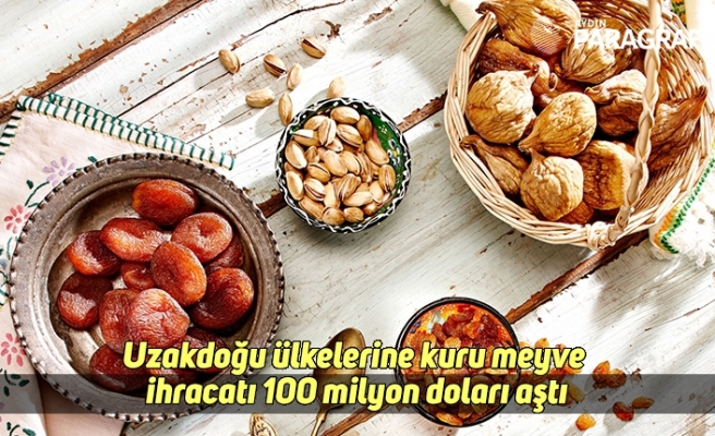 Uzakdoğu ülkelerine kuru meyve ihracatı 100 milyon doları aştı