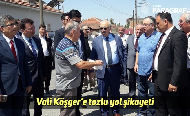 Vali Köşger’e tozlu yol şikayeti