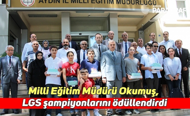 Milli Eğitim Müdürü Okumuş, Aydın’ın LGS şampiyonlarını ödüllendirdi
