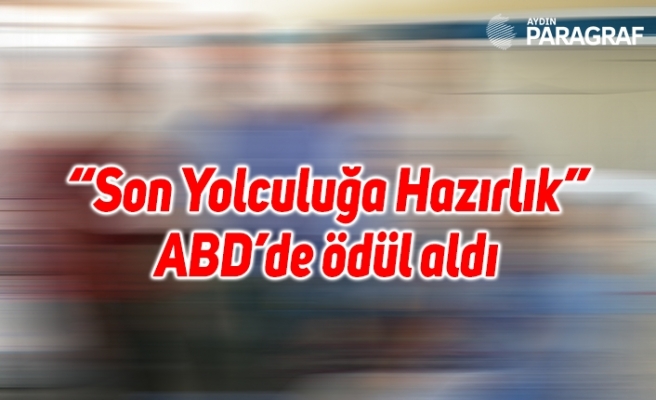 “Son Yolculuğa Hazırlık” ABD’de ödül aldı