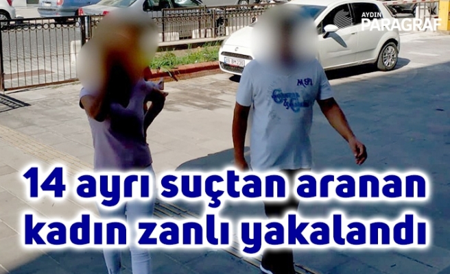 14 ayrı suçtan aranan kadın zanlı yakalandı