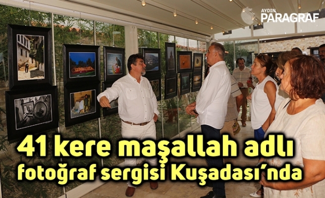 41 kere maşallah adlı fotoğraf sergisi Kuşadası’nda