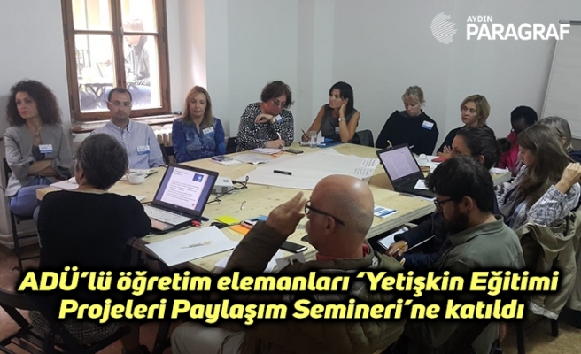 ADÜ’lü öğretim elemanları ‘Yetişkin Eğitimi Projeleri Paylaşım Semineri’ne katıldı