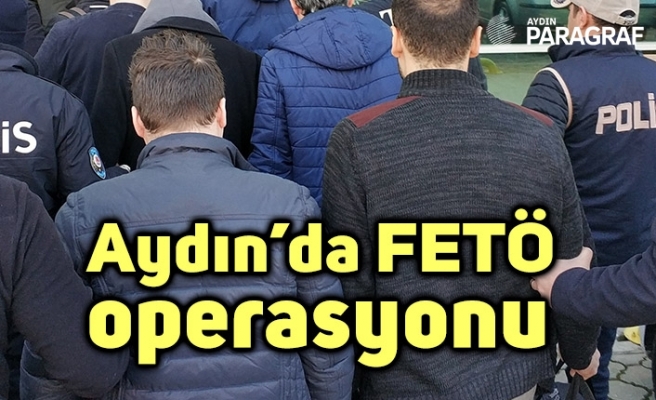 Aydın’da FETÖ operasyonu