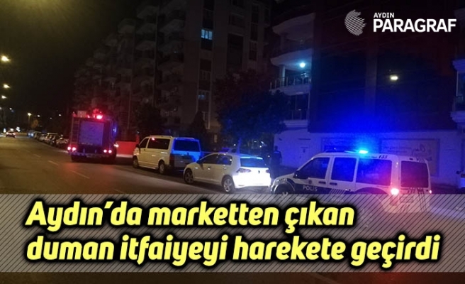 Aydın’da marketten çıkan duman itfaiyeyi harekete geçirdi