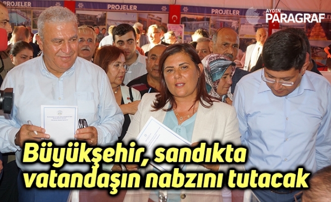 Büyükşehir, sandıkta vatandaşın nabzını tutacak
