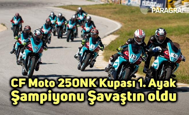 CF Moto 250NK Kupası 1. Ayak Şampiyonu Şavaştın oldu