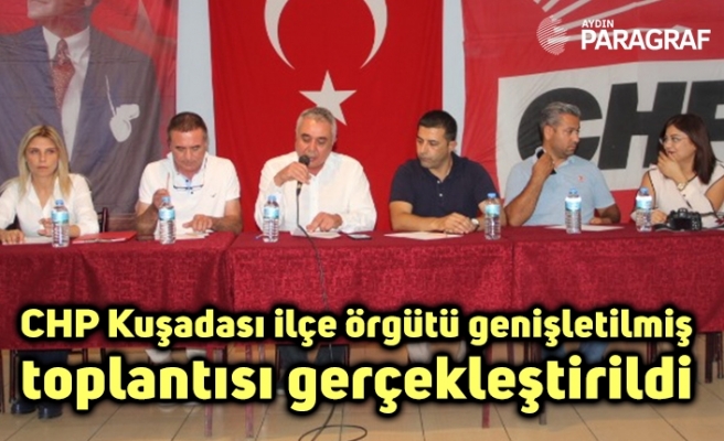 CHP Kuşadası ilçe örgütü genişletilmiş toplantısı gerçekleştirildi