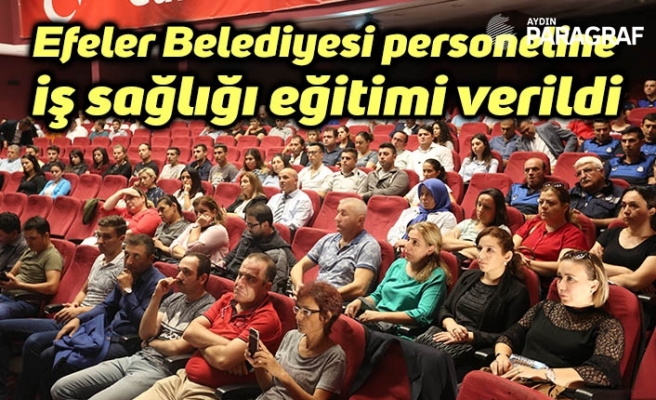 Efeler Belediyesi personeline iş sağlığı eğitimi verildi