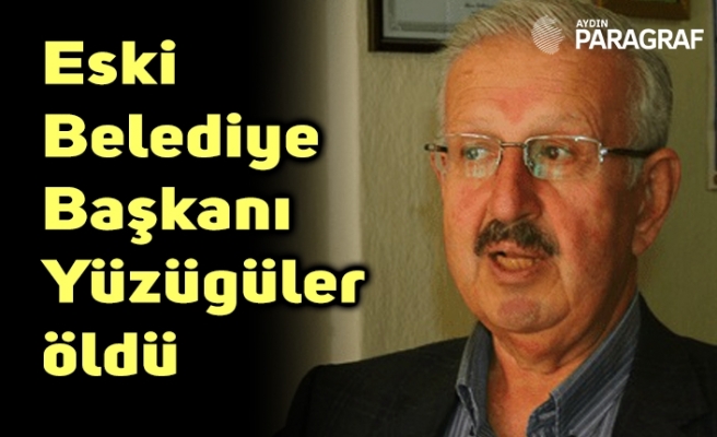 Eski  Belediye Başkanı  Yüzügüler öldü
