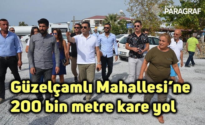 Güzelçamlı Mahallesi’ne 200 bin metre kare yol
