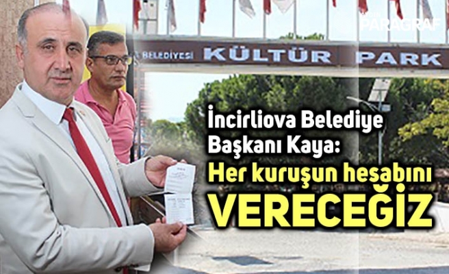 İncirliova Belediye Başkanı Kaya: Her kuruşun hesabını vereceğiz