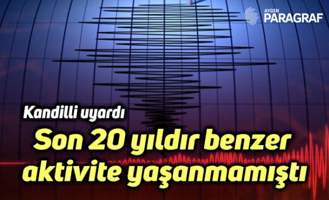 Kandilli uyardı; Son 20 yıldır buna benzer deprem aktivitesi yaşanmamıştı