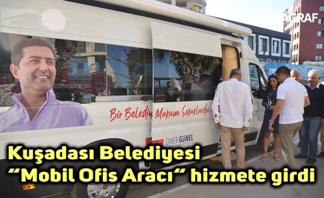 Kuşadası Belediyesi “ Mobil Ofis Aracı “ hizmete girdi