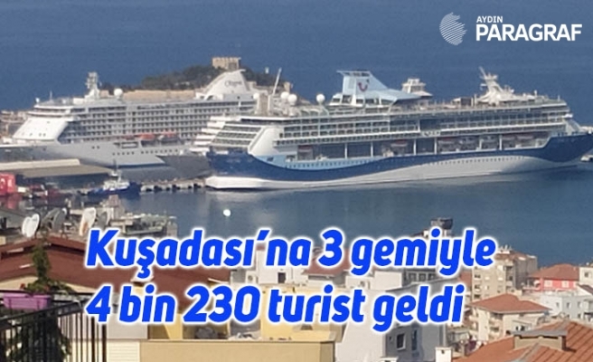Kuşadası’na 3 gemiyle 4 bin 230 turist geldi