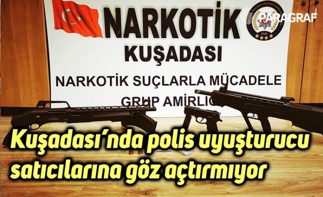 Kuşadası’nda polis uyuşturucu satıcılarına göz açtırmıyor