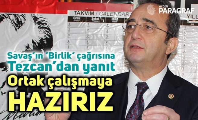 Savaş’ın ‘Birlik’ çağrısına Tezcan’dan yanıt: Ortak çalışmaya hazırız