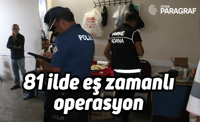 81 ilde eş zamanlı operasyon