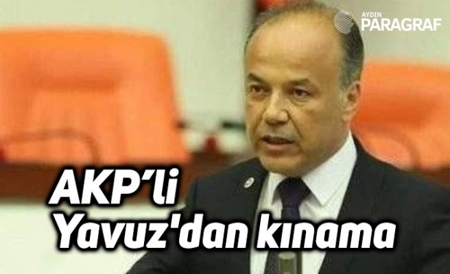 AKP'li Yavuz'dan kınama
