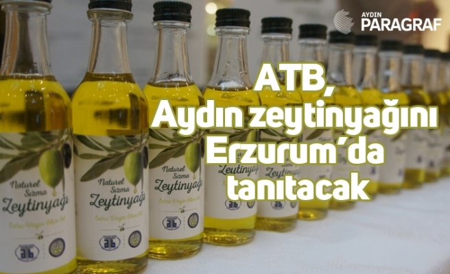 ATB, Aydın zeytinyağını Erzurum’da tanıtacak