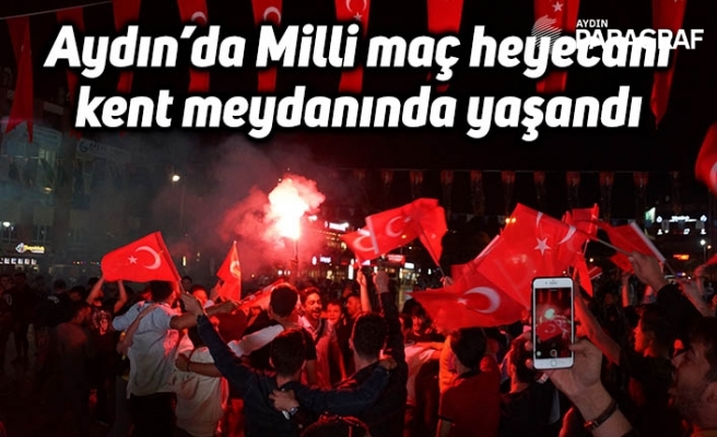 Aydın’da Milli maç heyecanı kent meydanında yaşandı
