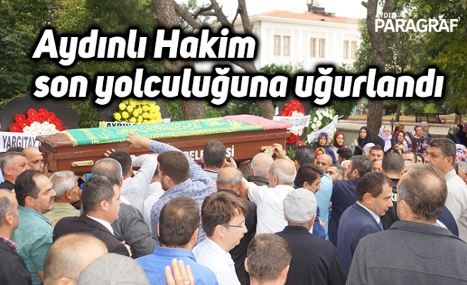 Aydınlı Hakim son yolculuğuna uğurlandı