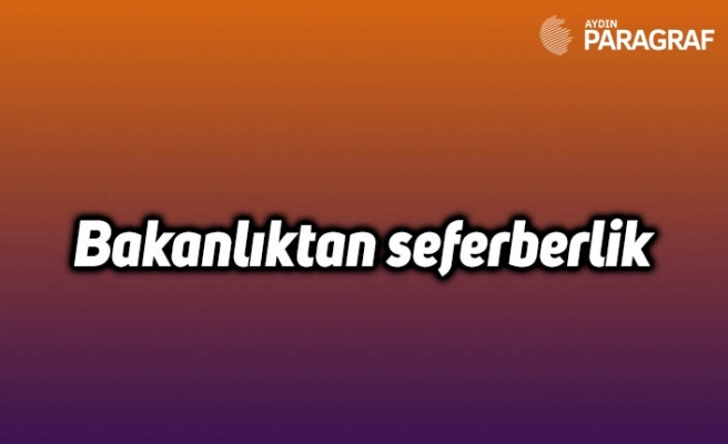 Bakanlıktan seferberlik