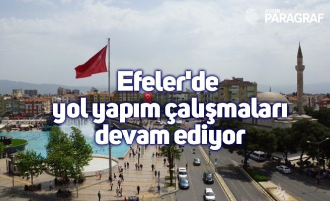 Efeler'de yol yapım çalışmaları devam ediyor