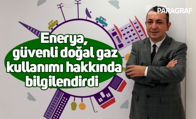 Enerya, güvenli doğal gaz kullanımı hakkında bilgilendirdi