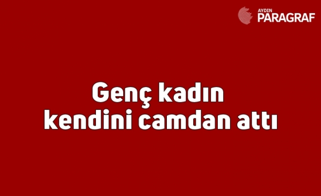 Genç kadın kendini camdan attı