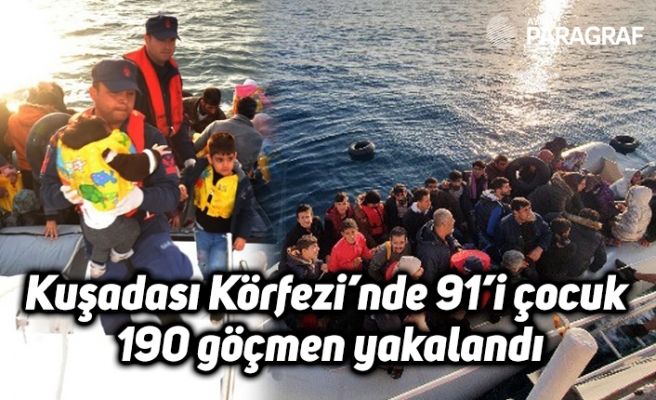 Kuşadası Körfezi’nde 91’i çocuk 190 göçmen yakalandı