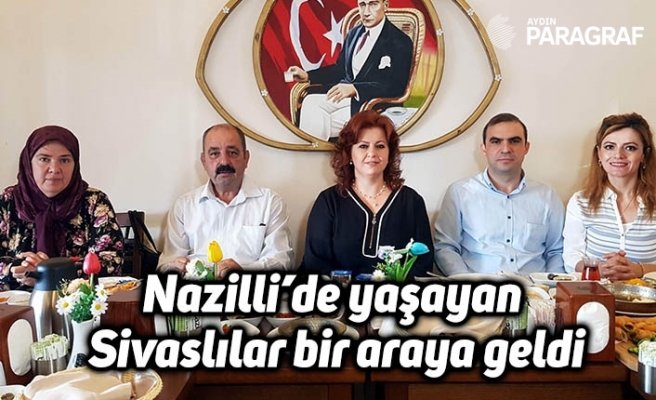 Nazilli’de yaşayan Sivaslılar bir araya geldi