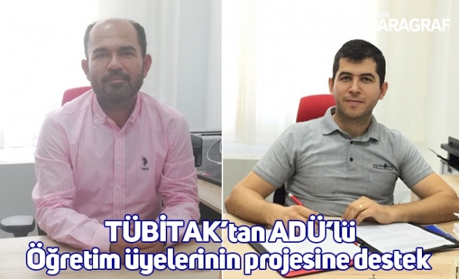 TÜBİTAK’tan ADÜ’lü Öğretim üyelerinin projesine destek