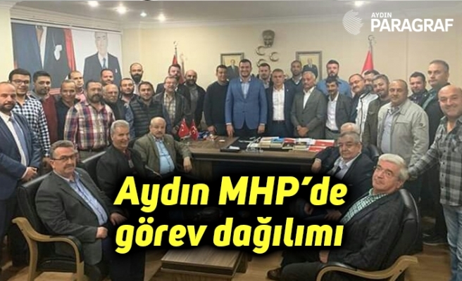 Aydın MHP’de görev dağılımı