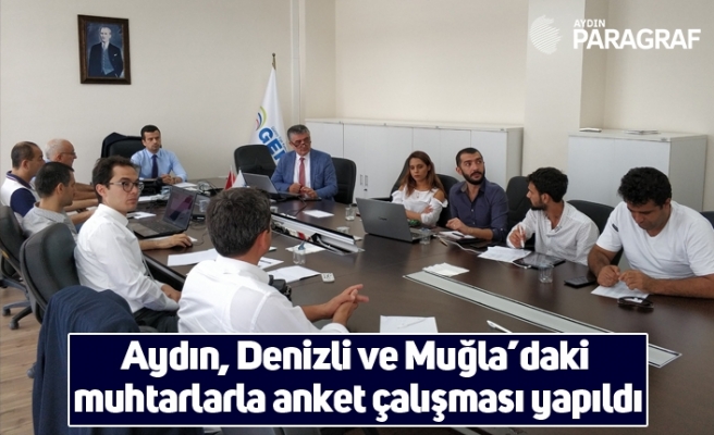 Aydın, Denizli ve Muğla’daki muhtarlarla anket çalışması yapıldı